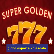 globo esporte vc escala